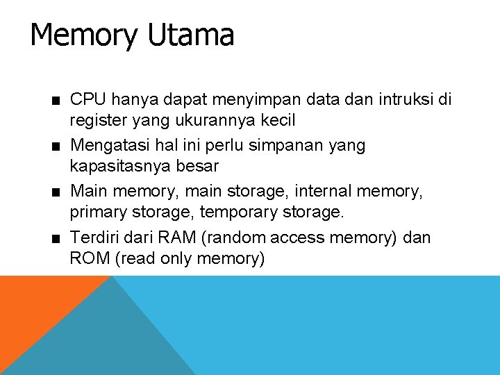 Memory Utama ■ CPU hanya dapat menyimpan data dan intruksi di register yang ukurannya
