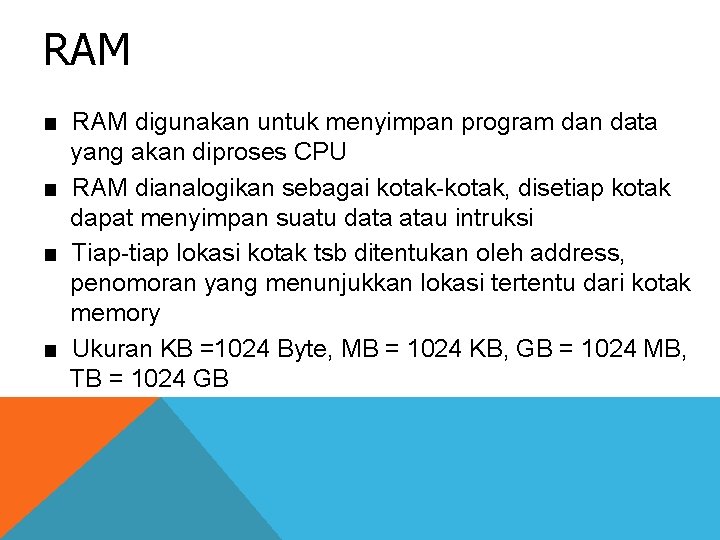 RAM ■ RAM digunakan untuk menyimpan program dan data yang akan diproses CPU ■