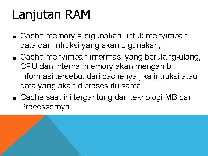 Lanjutan RAM ■ ■ ■ Cache memory = digunakan untuk menyimpan data dan intruksi