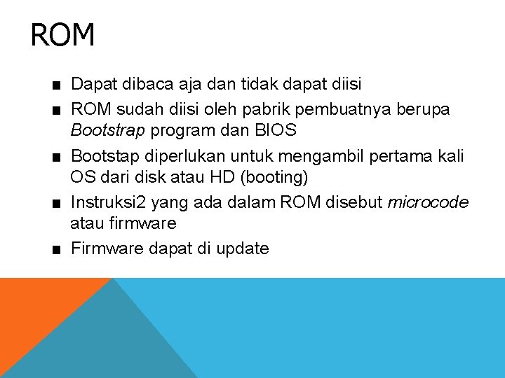 ROM ■ Dapat dibaca aja dan tidak dapat diisi ■ ROM sudah diisi oleh