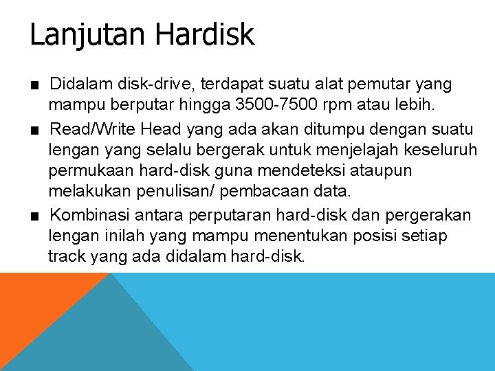 Lanjutan Hardisk ■ Didalam disk-drive, terdapat suatu alat pemutar yang mampu berputar hingga 3500