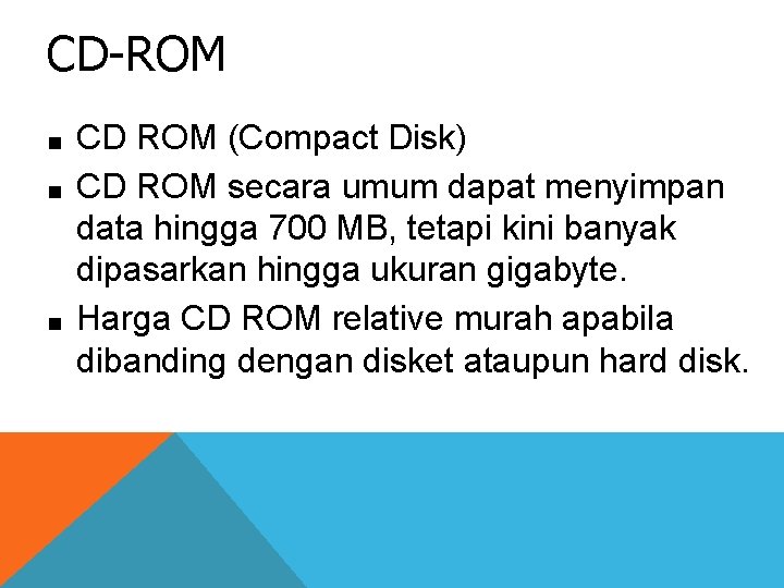 CD-ROM ■ ■ ■ CD ROM (Compact Disk) CD ROM secara umum dapat menyimpan