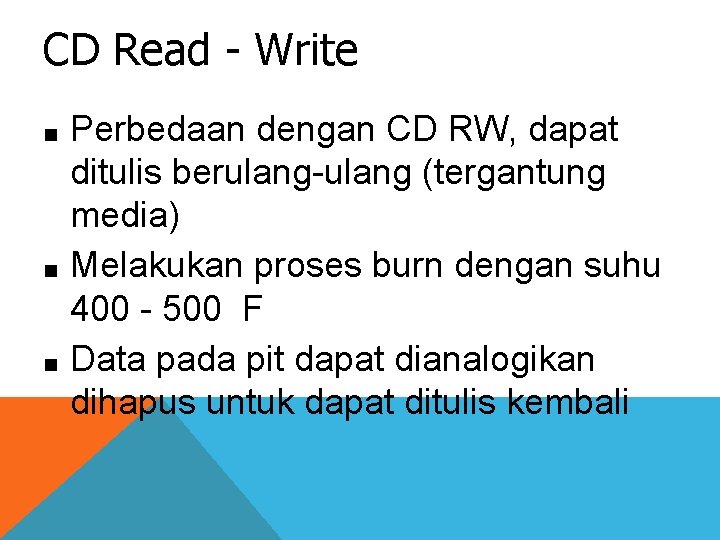 CD Read - Write Perbedaan dengan CD RW, dapat ditulis berulang-ulang (tergantung media) ■