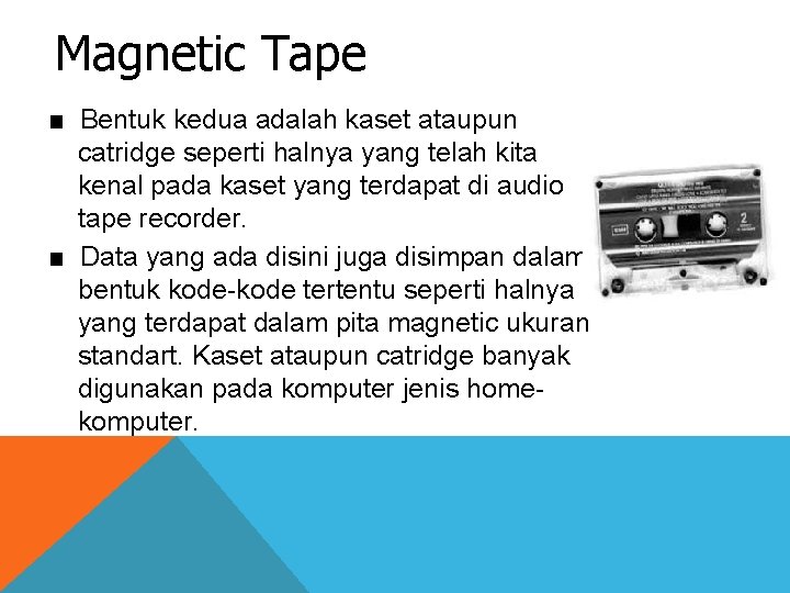 Magnetic Tape Magnetic ■ Bentuk kedua adalah kaset ataupun catridge seperti halnya yang telah