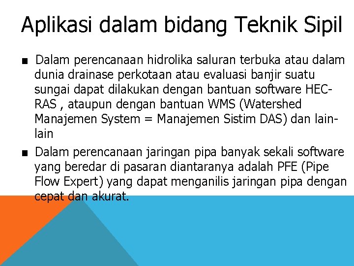 Aplikasi dalam bidang Teknik Sipil ■ Dalam perencanaan hidrolika saluran terbuka atau dalam dunia