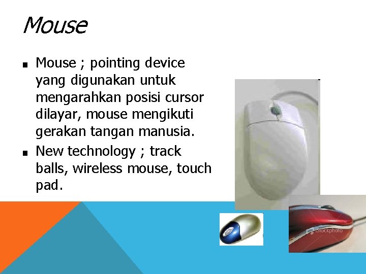 Mouse ■ ■ Mouse ; pointing device yang digunakan untuk mengarahkan posisi cursor dilayar,