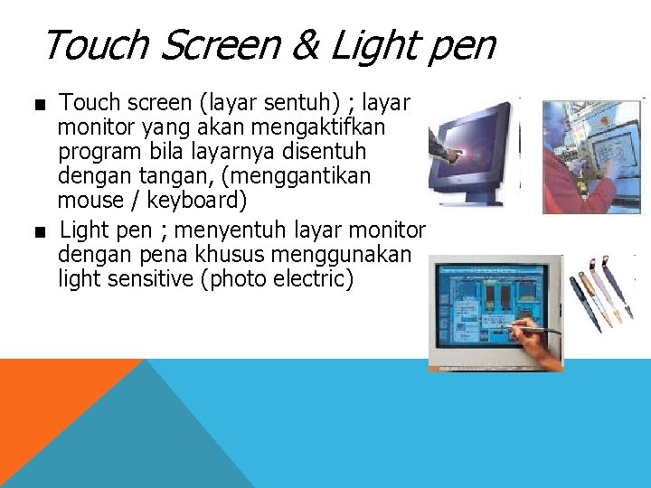 Touch Screen & Light pen ■ Touch screen (layar sentuh) ; layar monitor yang