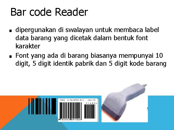 Bar code Reader ■ ■ dipergunakan di swalayan untuk membaca label data barang yang