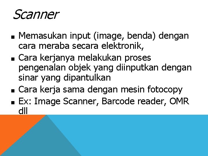 Scanner ■ ■ Memasukan input (image, benda) dengan cara meraba secara elektronik, Cara kerjanya