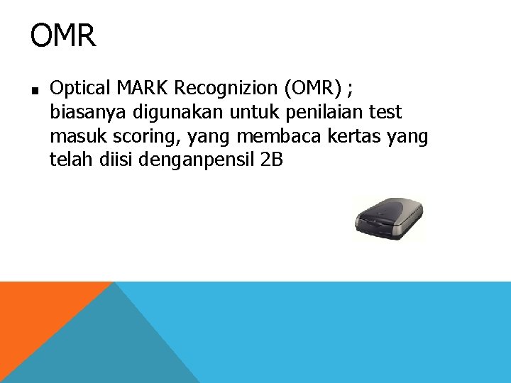OMR ■ Optical MARK Recognizion (OMR) ; biasanya digunakan untuk penilaian test masuk scoring,