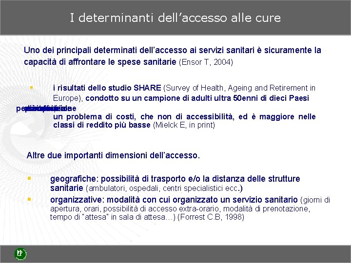 I determinanti dell’accesso alle cure Uno dei principali determinati dell’accesso ai servizi sanitari è