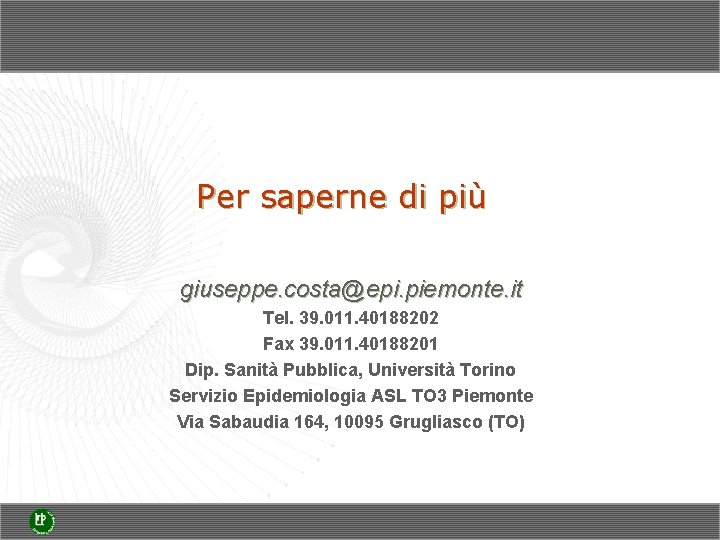 Per saperne di più giuseppe. costa@epi. piemonte. it Tel. 39. 011. 40188202 Fax 39.
