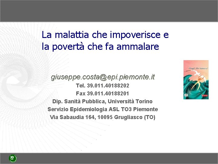 La malattia che impoverisce e la povertà che fa ammalare giuseppe. costa@epi. piemonte. it