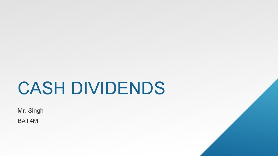 CASH DIVIDENDS Mr. Singh BAT 4 M 