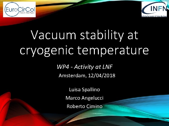 Vacuum stability at cryogenic temperature WP 4 - Activity at LNF Amsterdam, 12/04/2018 Luisa