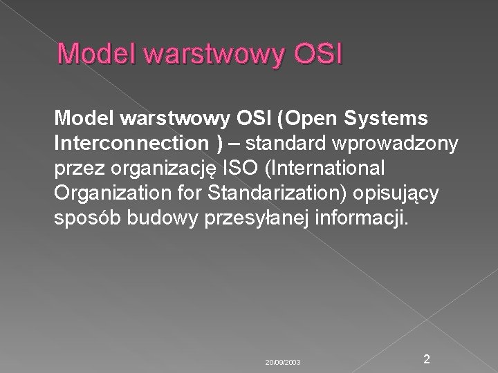 Model warstwowy OSI (Open Systems Interconnection ) – standard wprowadzony przez organizację ISO (International