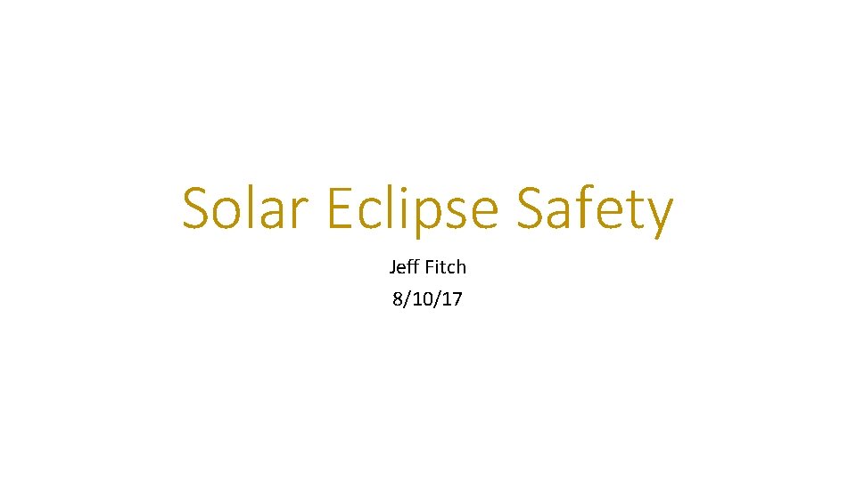 Solar Eclipse Safety Jeff Fitch 8/10/17 