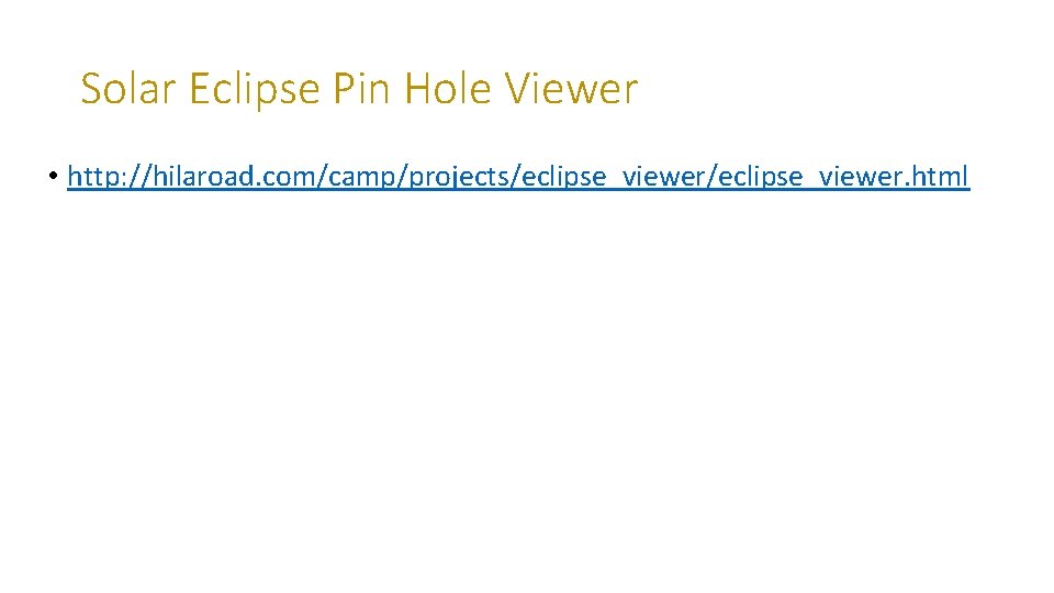 Solar Eclipse Pin Hole Viewer • http: //hilaroad. com/camp/projects/eclipse_viewer. html 