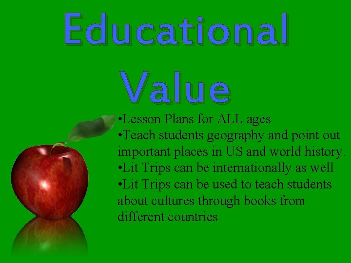 Educational Value • Lesson Plans for ALL ages • Teach students geography and point