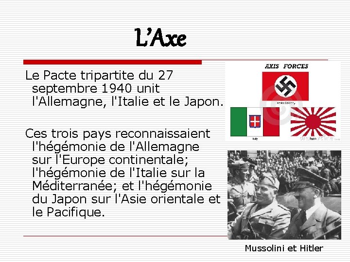 L’Axe Le Pacte tripartite du 27 septembre 1940 unit l'Allemagne, l'Italie et le Japon.