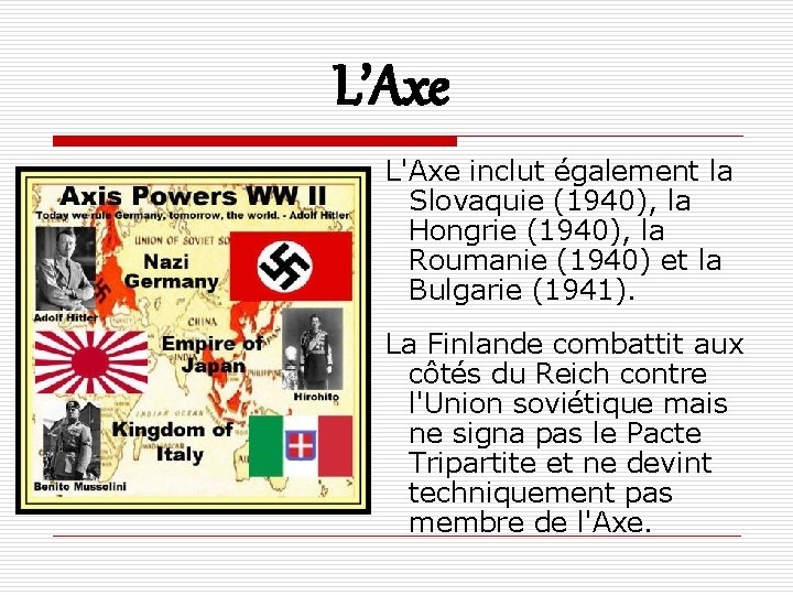 L’Axe L'Axe inclut également la Slovaquie (1940), la Hongrie (1940), la Roumanie (1940) et