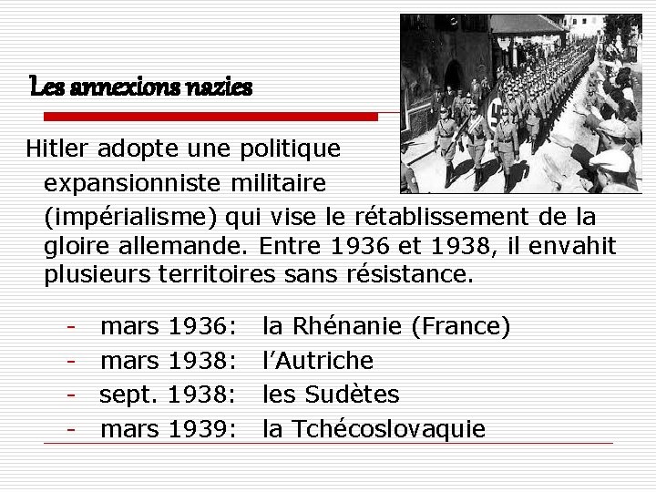 Les annexions nazies Hitler adopte une politique expansionniste militaire (impérialisme) qui vise le rétablissement