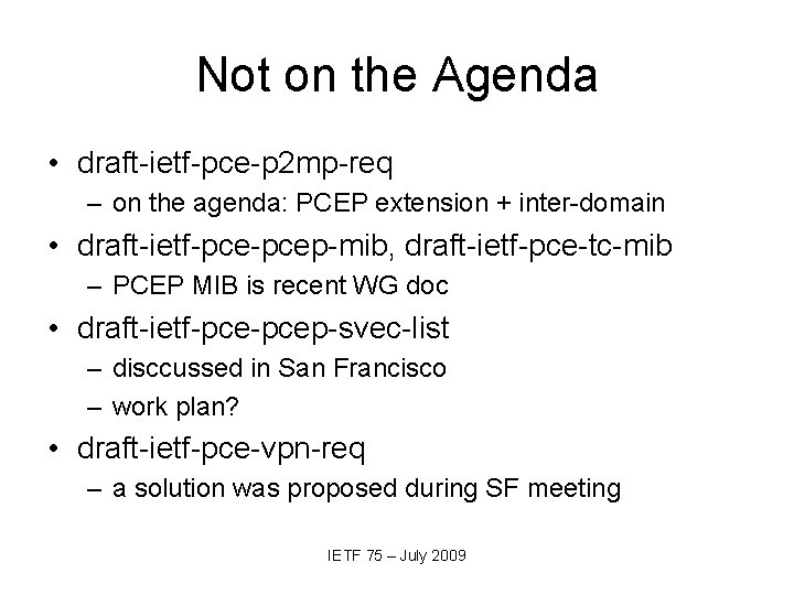 Not on the Agenda • draft-ietf-pce-p 2 mp-req – on the agenda: PCEP extension