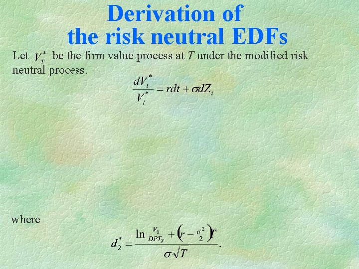 Derivation of the risk neutral EDFs Let be the firm value process at T