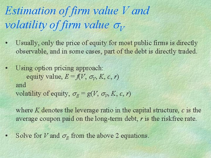 Estimation of firm value V and volatility of firm value s. V • Usually,