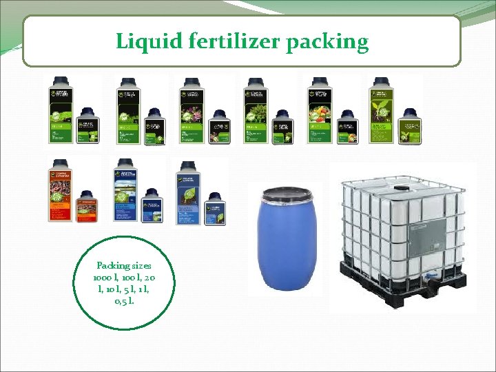 Liquid fertilizer packing Packing sizes 1000 l, 100 l, 20 l, 10 l, 5