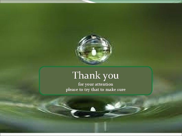 Thank you for your attention please to try that to make sure 