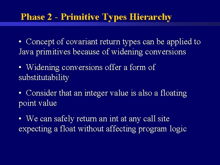 Phase 2 - Primitive Types Hierarchy • Concept of covariant return types can be