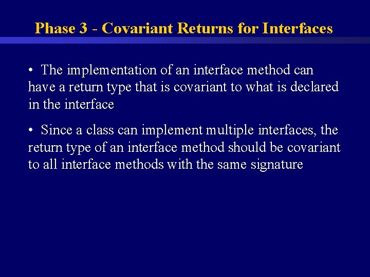 Phase 3 - Covariant Returns for Interfaces • The implementation of an interface method