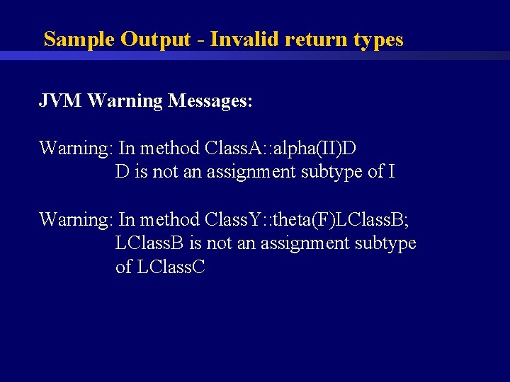 Sample Output - Invalid return types JVM Warning Messages: Warning: In method Class. A: