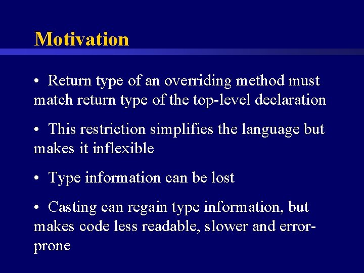 Motivation • Return type of an overriding method must match return type of the