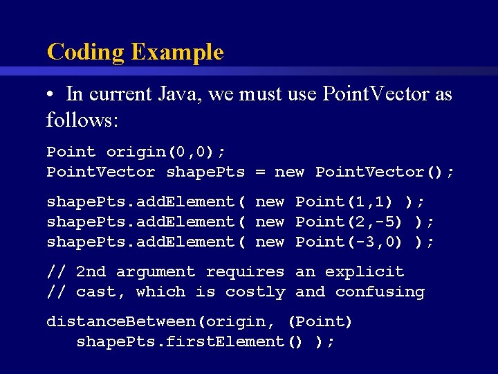 Coding Example • In current Java, we must use Point. Vector as follows: Point