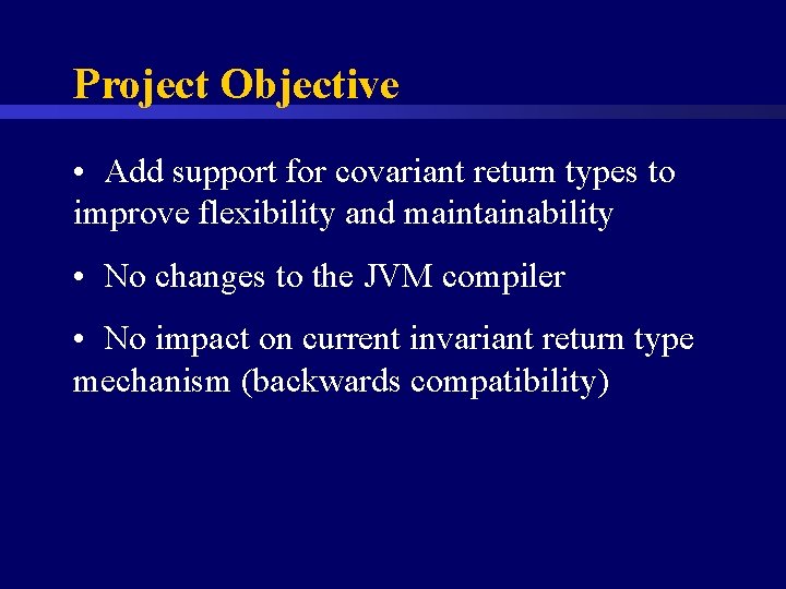 Project Objective • Add support for covariant return types to improve flexibility and maintainability