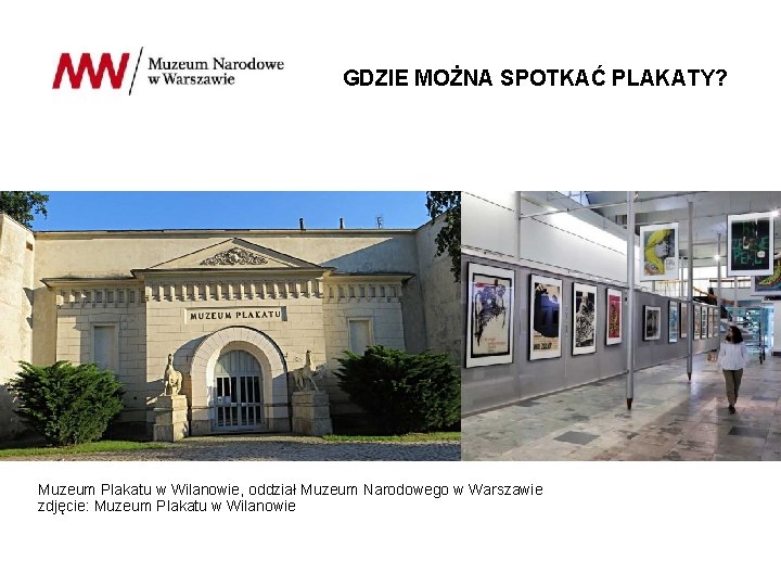 GDZIE MOŻNA SPOTKAĆ PLAKATY? Muzeum Plakatu w Wilanowie, oddział Muzeum Narodowego w Warszawie zdjęcie: