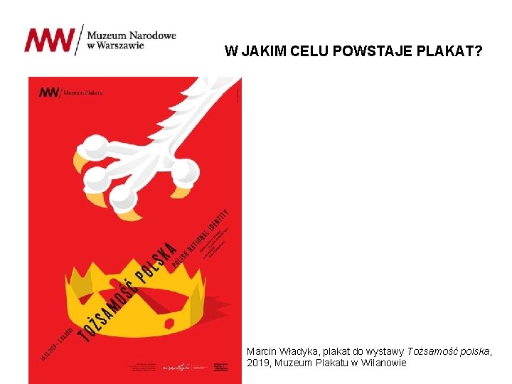W JAKIM CELU POWSTAJE PLAKAT? Marcin Władyka, plakat do wystawy Tożsamość polska, 2019, Muzeum