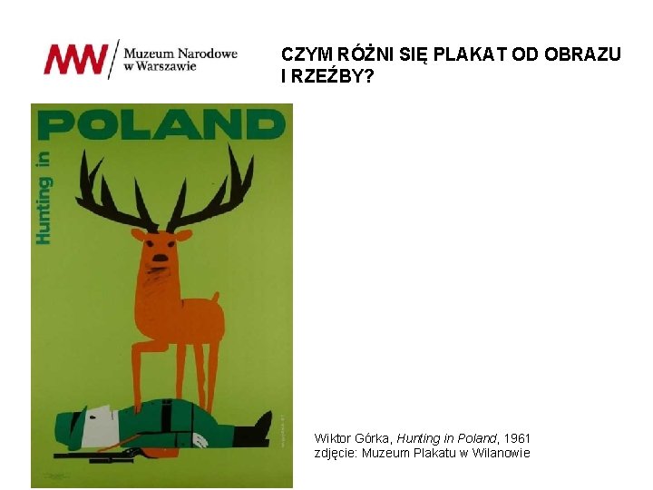 CZYM RÓŻNI SIĘ PLAKAT OD OBRAZU I RZEŹBY? Wiktor Górka, Hunting in Poland, 1961