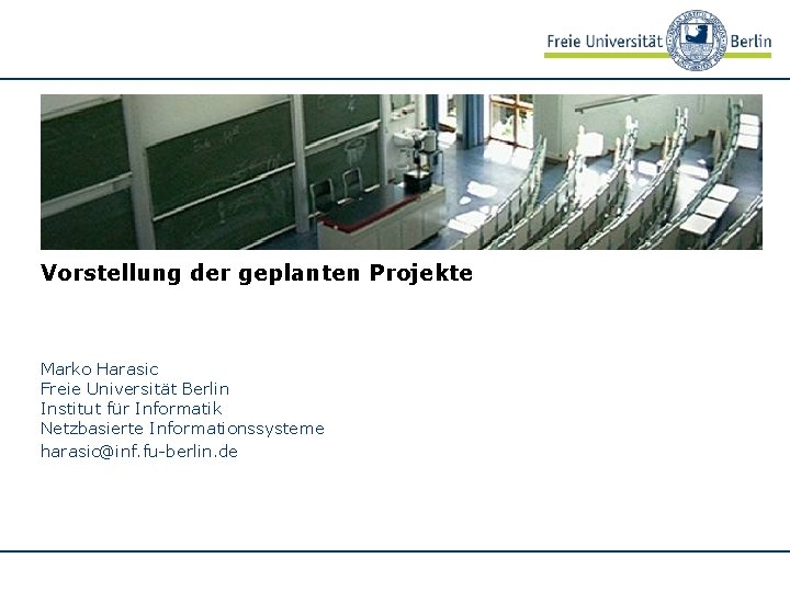 Vorstellung der geplanten Projekte Marko Harasic Freie Universität Berlin Institut für Informatik Netzbasierte Informationssysteme