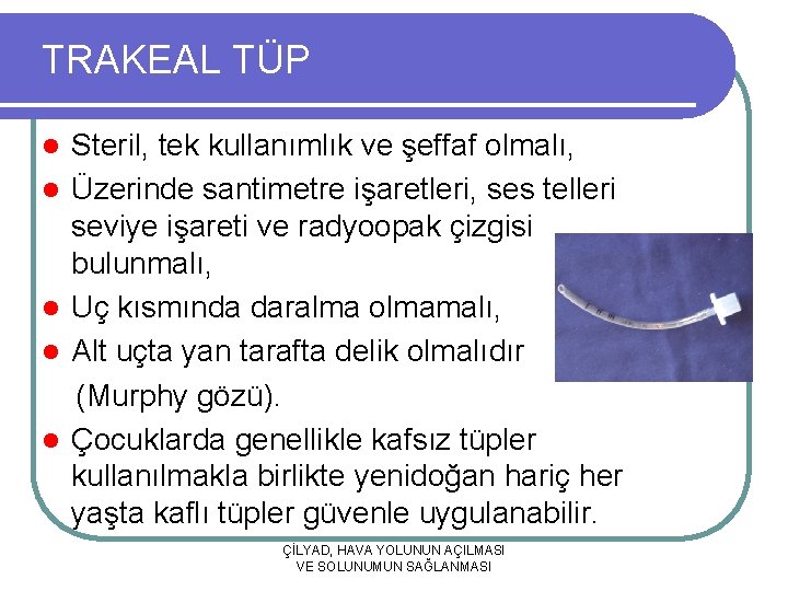 TRAKEAL TÜP l l l Steril, tek kullanımlık ve şeffaf olmalı, Üzerinde santimetre işaretleri,