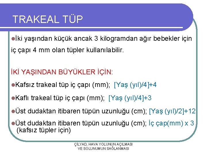 TRAKEAL TÜP lİki yaşından küçük ancak 3 kilogramdan ağır bebekler için iç çapı 4