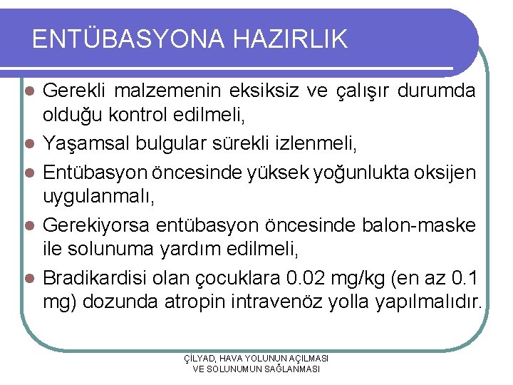 ENTÜBASYONA HAZIRLIK l l l Gerekli malzemenin eksiksiz ve çalışır durumda olduğu kontrol edilmeli,