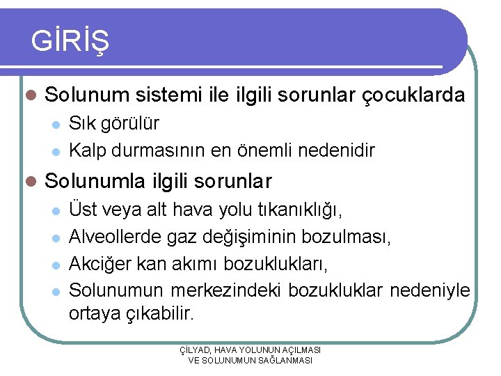 GİRİŞ l Solunum sistemi ile ilgili sorunlar çocuklarda l l Sık görülür Kalp durmasının