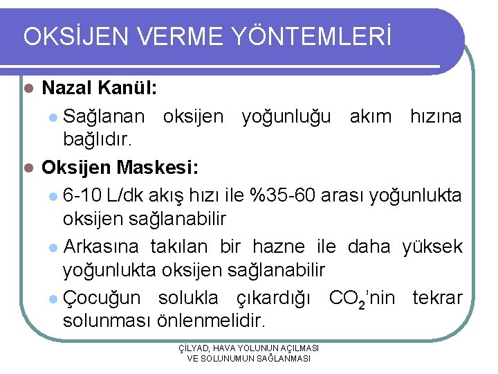 OKSİJEN VERME YÖNTEMLERİ Nazal Kanül: l Sağlanan oksijen yoğunluğu akım hızına bağlıdır. l Oksijen