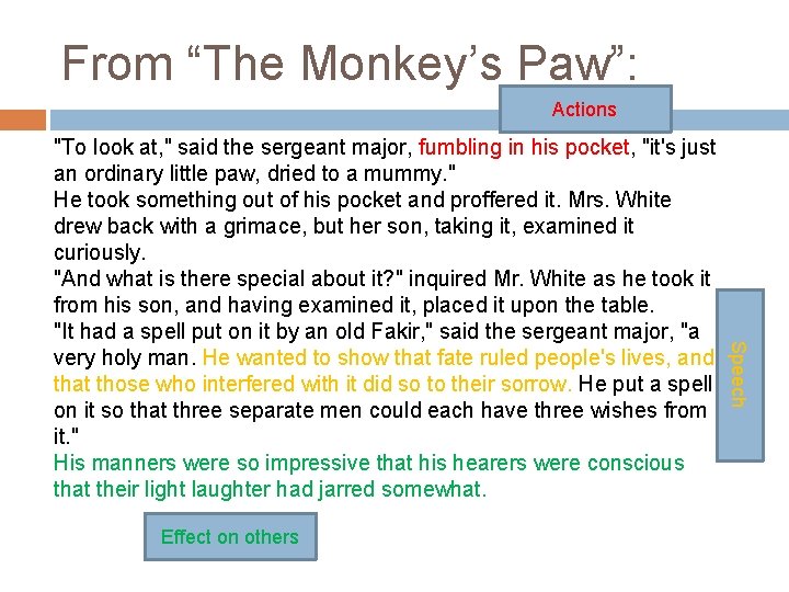 From “The Monkey’s Paw”: Actions Effect on others Speech "To look at, " said
