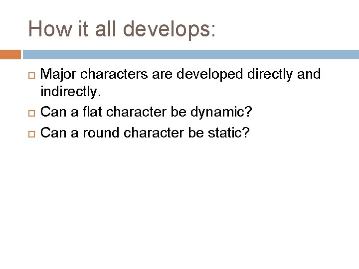 How it all develops: Major characters are developed directly and indirectly. Can a flat