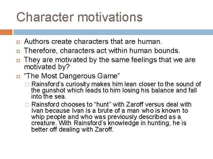 Character motivations Authors create characters that are human. Therefore, characters act within human bounds.