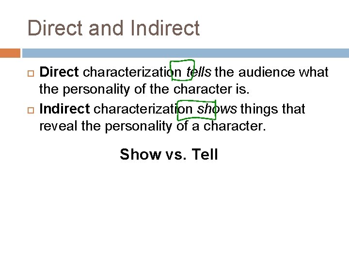 Direct and Indirect Direct characterization tells the audience what the personality of the character